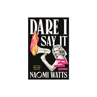 Naomi Watts Dare I Say It (inbunden, eng)
