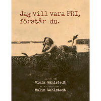 Malin Wahlstedt Jag vill vara fri, förstår du (bok, danskt band)