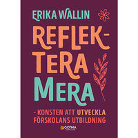 Erika Wallin Reflektera mera : konsten att utveckla förskolans utbildning (häftad)