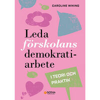 Caroline Wiking Leda förskolans demokratiarbete : i teori och praktik (häftad)