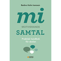 Barbro Holm Ivarsson MI - motiverande samtal : praktisk handbok för skolan (häftad)