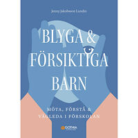 Jenny Jakobsson Lundin Blyga och försiktiga barn : möta, förstå och vägleda i förskolan (häftad)