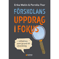 Erika Wallin Förskolans uppdrag i fokus : reflektion som grund till utveckling (häftad)