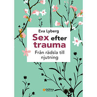 Eva Lyberg Sex efter trauma : från rädsla till njutning (häftad)