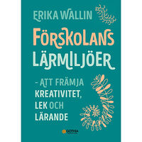 Erika Wallin Förskolans lärmiljöer : att främja kreativitet, lek och lärande (häftad)