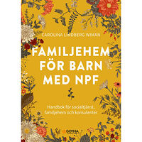 Carolina Lindberg Wiman Familjehem för barn med npf : handbok för socialtjänst, familjehem och konsulenter (häftad)