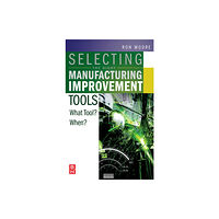 Elsevier Science & Technology Selecting the Right Manufacturing Improvement Tools (inbunden, eng)