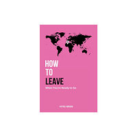 Missick Publishing Company LLC How to Leave When You're Ready to Go (inbunden, eng)