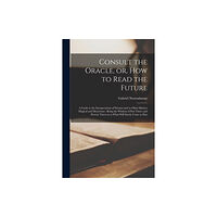 Legare Street Press Consult the Oracle, or, How to Read the Future (häftad, eng)