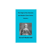 Lulu.com The Origin of the Checkers and Modern Chess Game. Volume I (inbunden, eng)