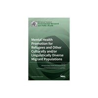 Mdpi AG Mental Health Promotion for Refugees and Other Culturally and/or Linguistically Diverse Migrant Populations (inbunden, e...