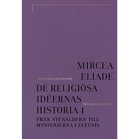 Mircea Eliade De religiösa idéernas historia 1, Från stenåldern till mysterierna i Eleusis (inbunden)