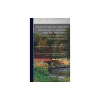 Legare Street Press Gravestone Records in the Ancient Cemetery and the Woodside Cemetery, Yarmouth, Massachusetts (inbunden, eng)