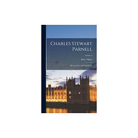 Legare Street Press Charles Stewart Parnell; His Love Story and Political Life; Volume 2 (inbunden, eng)
