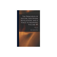 Legare Street Press The Principles of Nature, Her Divine Revelations, and a Voice to Mankind, Volume 49;; Volume 435 (inbunden, eng)