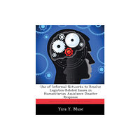 Biblioscholar Use of Informal Networks to Resolve Logistics-Related Issues in Humanitarian Assistance Disaster Response (häftad, eng)