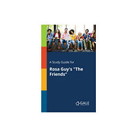 Gale, Study Guides A Study Guide for Rosa Guy's "The Friends" (häftad, eng)