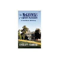 Sea Raven Press The McGavocks of Carnton Plantation (inbunden, eng)