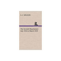Tredition Classics The Seventh Manchesters July 1916 to March 1919 (inbunden, eng)