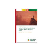 Novas Edicoes Academicas Politicas Publicas de Educacao Profissional em Saude no Brasil (häftad, por)