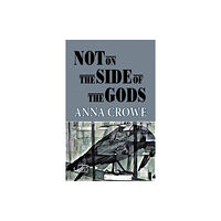 Arc Publications Not on the Side of the Gods (inbunden, eng)