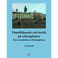P-O Börnfelt Visselblåsande och kritik på arbetsplatsen : från tystnadsklimat till dialog (häftad)