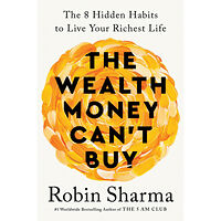 Robin Sharma The Wealth Money Can't Buy: The 8 Hidden Habits to Live Your Richest Life (inbunden, eng)