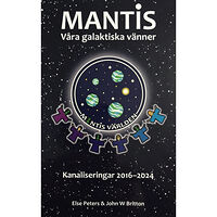 John Williams Britton Mantis - våra galaktiska vänner : kanaliseringar 2016-2024 (inbunden)