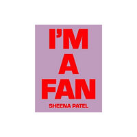 Rough Trade Books I'M A FAN - Sheena Patel (inbunden, eng)