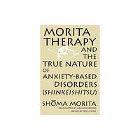 State University of New York Press Morita Therapy and the True Nature of Anxiety-Based Disorders (Shinkeishitsu) (häftad, eng)