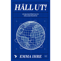 Emma Ihre Håll ut! : hur företagen skapar en hållbar framtid (inbunden)