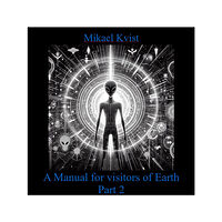 Mikael Kvist A Manual for Visitors of Earth, Part 2 : Basic understanding of human nature (bok, spiral, eng)