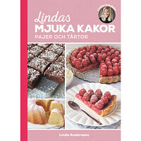 Linda Andersson Lindas mjuka kakor, pajer och tårtor (inbunden)