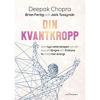 Deepak Chopra Din kvantkropp : den nya vetenskapen om att leva ett längre och friskare liv med mer energi (inbunden)