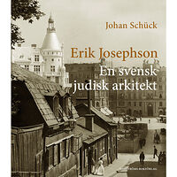 Johan Schück Erik Josephson : en svensk judisk arkitekt (inbunden)