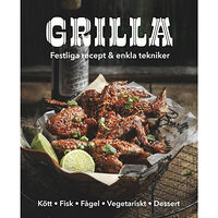 Tukan Förlag Grilla! : festliga recept och enkla tekniker (inbunden)