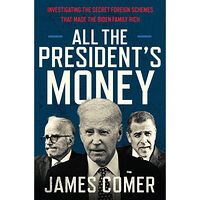 James Comer All the President's Money: Investigating the Secret Foreign Schemes That Made the Biden Family Rich (inbunden, eng)