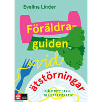 Evelina Linder Föräldraguiden vid ätstörningar : Hjälp ditt barn till ett friskt liv (häftad)