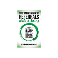 Morgan James Publishing llc Generating Business Referrals Without Asking (häftad, eng)