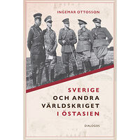 Ingemar Ottosson Sverige och andra världskriget i Östasien (inbunden)