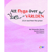 En bok för alla Att flyga över världen : 25 år med Peter Pan-priset (inbunden)