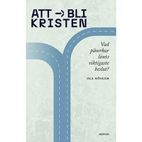 Ola Hössjer Att bli kristen : vad påverkar livets viktigaste beslut? (häftad)