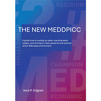 Jens P Edgren The new meddpicc : a guide how to scaling up sales, reaching sales targets, and thriving in a fast-paced AI and internet...