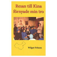 Wilgot Fritzon Resan till Kina förnyade min tro (bok, storpocket)