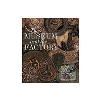 Lund Humphries Publishers Ltd The Museum and the Factory (inbunden, eng)