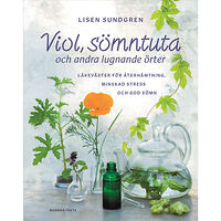 Lisen Sundgren Viol, sömntuta och andra lugnande örter : läkeväxter för återhämtning, minskad stress och god sömn (inbunden)