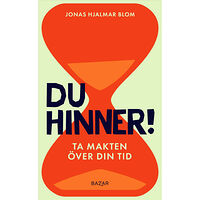 Jonas Hjalmar Blom Du hinner! : ta makten över din tid (inbunden)
