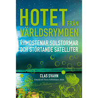 Clas Svahn Hotet från världsrymden : rymdstenar, solstormar och störtande satelliter (inbunden)
