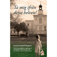 Synnöve Sundell-Bergman Ta mig ifrån detta helvete (inbunden)