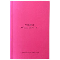 Pella Kågerman Värdet av integritet - sex essäer om att riskera något (bok, danskt band)